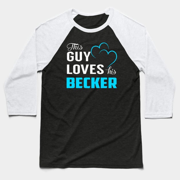 This Guy Love His Becker Baseball T-Shirt by MoniaRoar